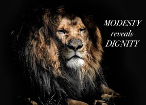 MODESTY reveals DIGNITY
